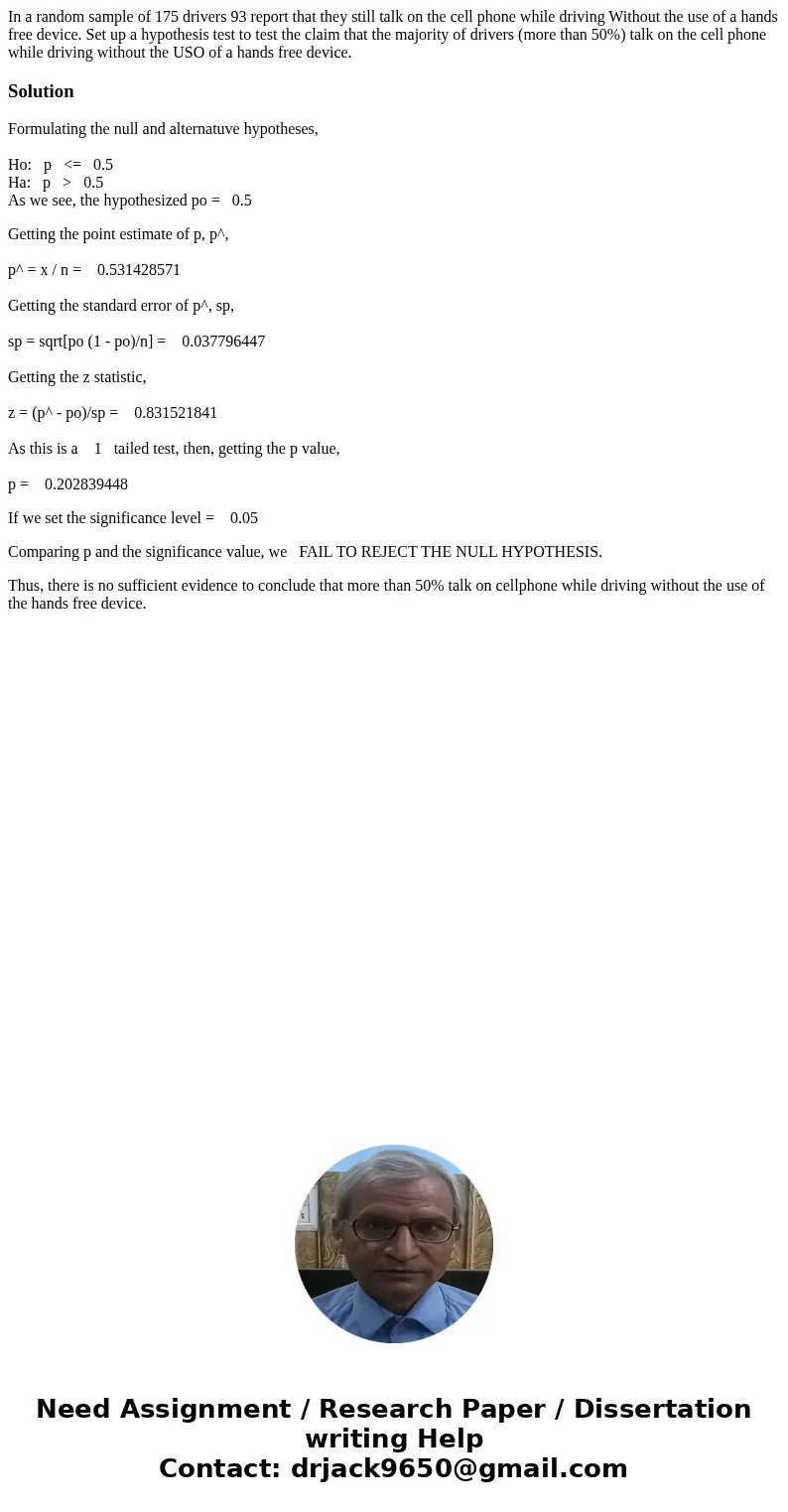 In a random sample of 175 drivers 93 report that they still talk on the cell phone while driving Without the use of a hands free device. Set up a hypothesis te  In a random sample of 175 drivers 93 report that they still talk on the cell phone while driving Without the use of a hands free device. Set up a hypothesis te