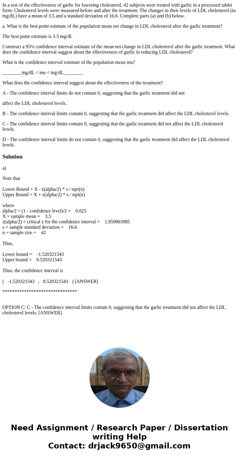 In a test of the effectiveness of garlic for lowering cholesterol, 42 subjects were treated with garlic in a processed tablet form. Cholesterol levels were meas In a test of the effectiveness of garlic for lowering cholesterol, 42 subjects were treated with garlic in a processed tablet form. Cholesterol levels were meas
