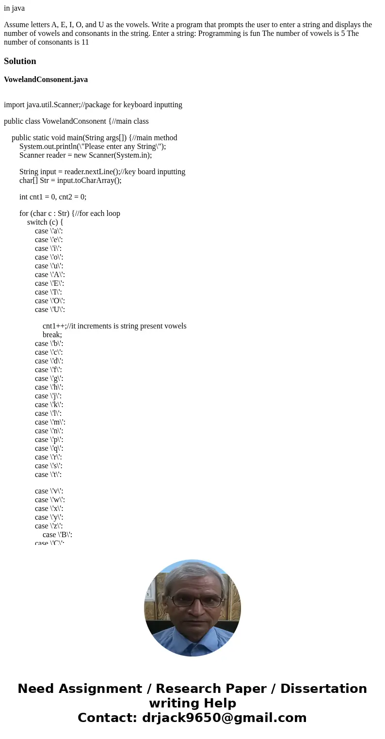 in java Assume letters A, E, I, O, and U as the vowels. Write a program that prompts the user to enter a string and displays the number of vowels and consonants in java Assume letters A, E, I, O, and U as the vowels. Write a program that prompts the user to enter a string and displays the number of vowels and consonants