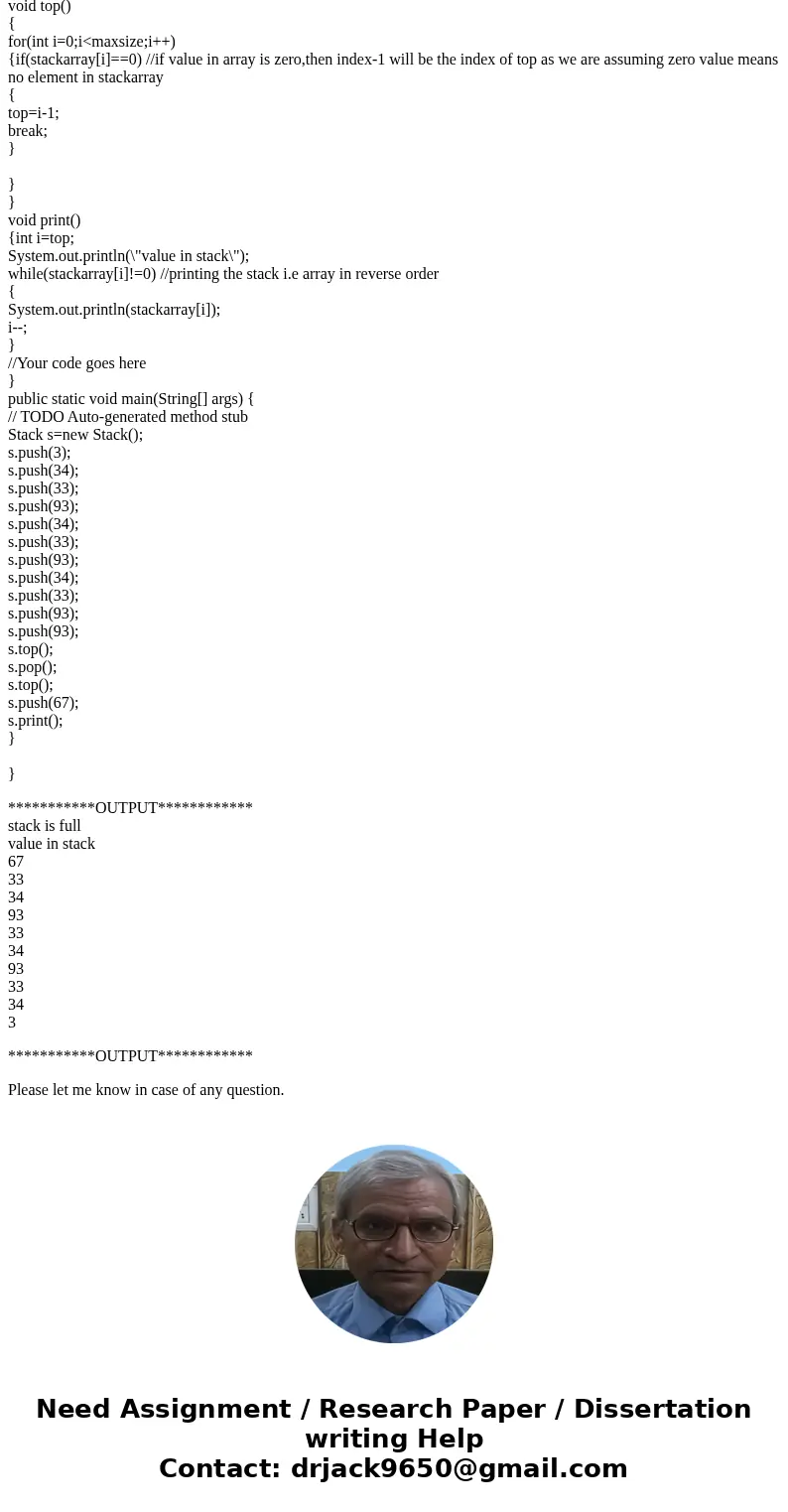 In Java public class Stack { int maxsize=10; int[] stackarray=new int[maxsize]; int top=-1; void push(int a) { if(top+1>=maxsize) //Your Code goes here } voi