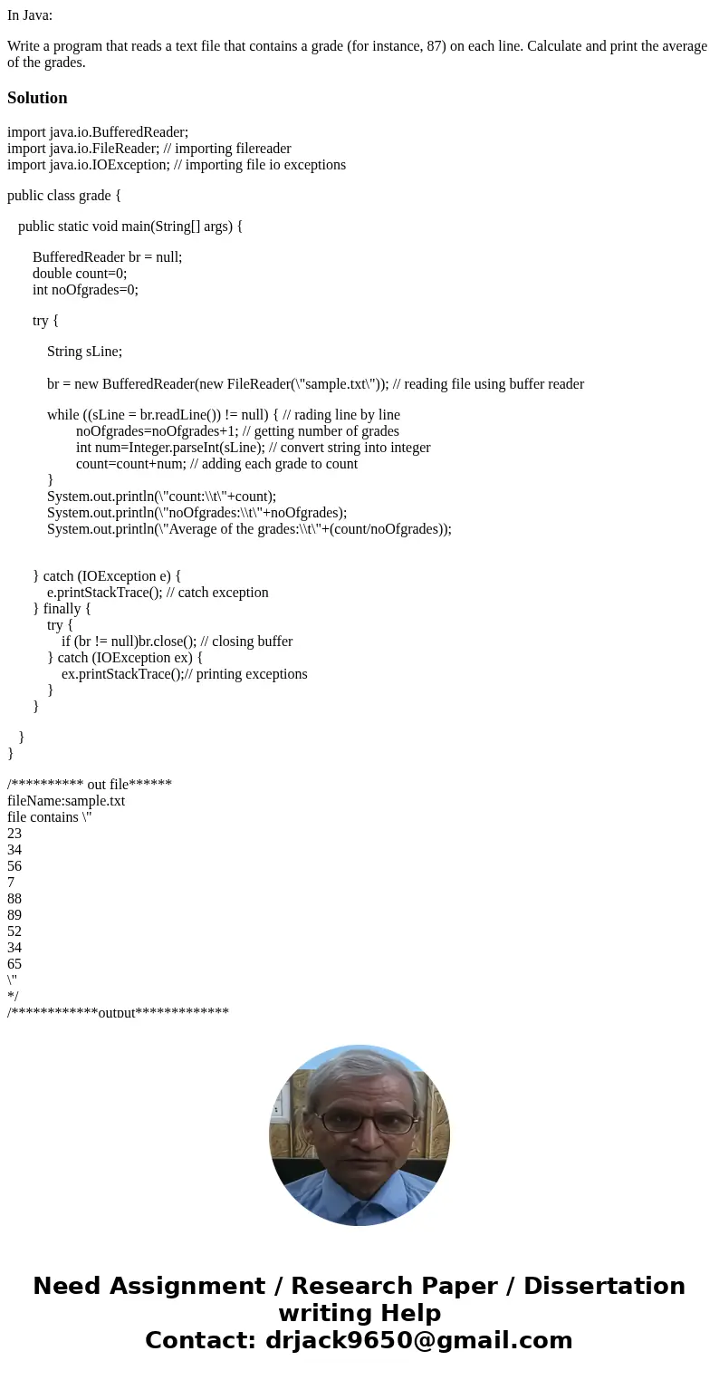 In Java: Write a program that reads a text file that contains a grade (for instance, 87) on each line. Calculate and print the average of the grades.Solutionimp
