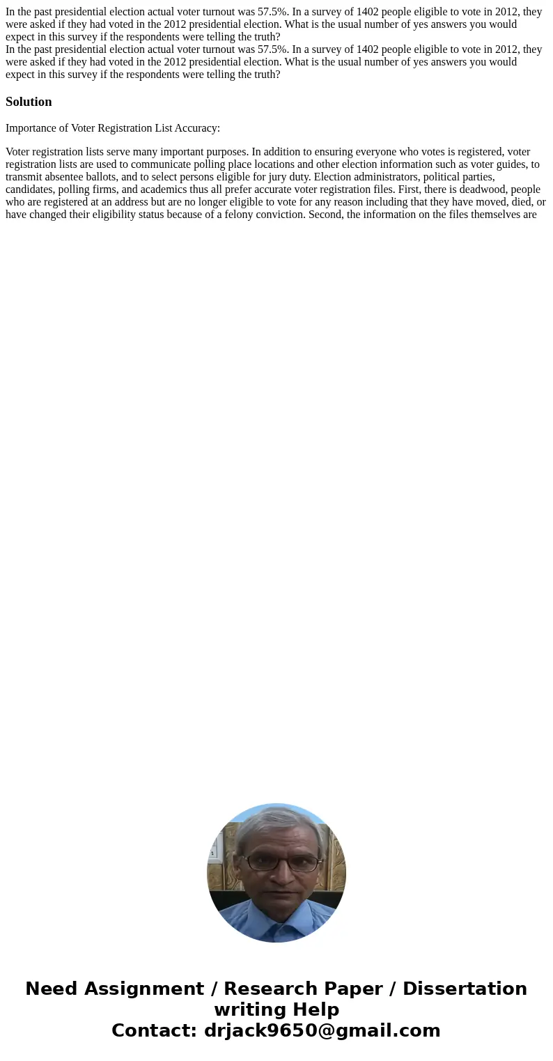In the past presidential election actual voter turnout was 57.5%. In a survey of 1402 people eligible to vote in 2012, they were asked if they had voted in the  In the past presidential election actual voter turnout was 57.5%. In a survey of 1402 people eligible to vote in 2012, they were asked if they had voted in the