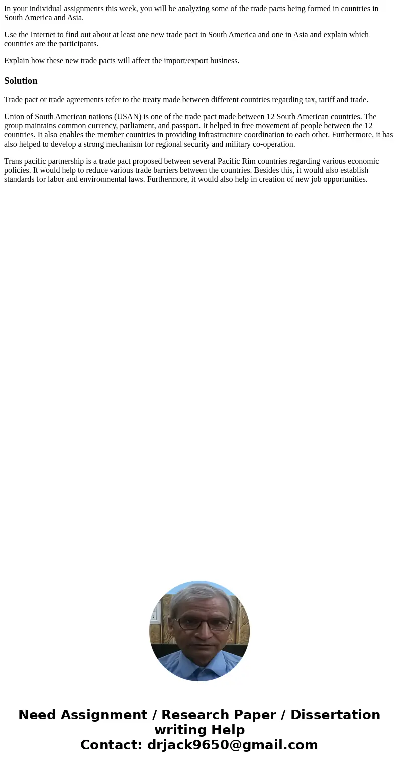 In your individual assignments this week, you will be analyzing some of the trade pacts being formed in countries in South America and Asia. Use the Internet to In your individual assignments this week, you will be analyzing some of the trade pacts being formed in countries in South America and Asia. Use the Internet to