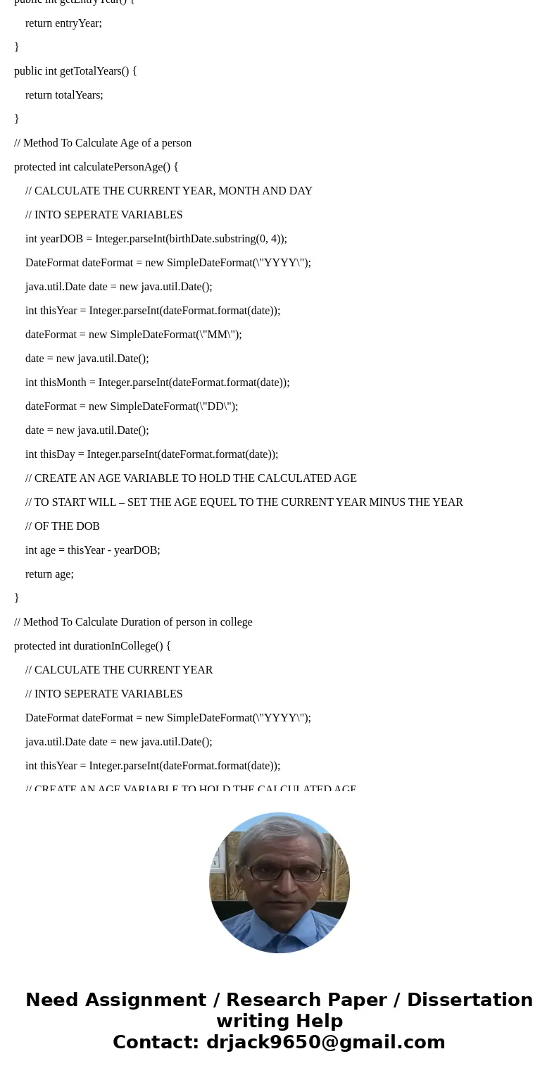 In your Person class: Change the visibility of all fields from private to protected. Change the visibility of the methods to calculate age and time in college f In your Person class: Change the visibility of all fields from private to protected. Change the visibility of the methods to calculate age and time in college f