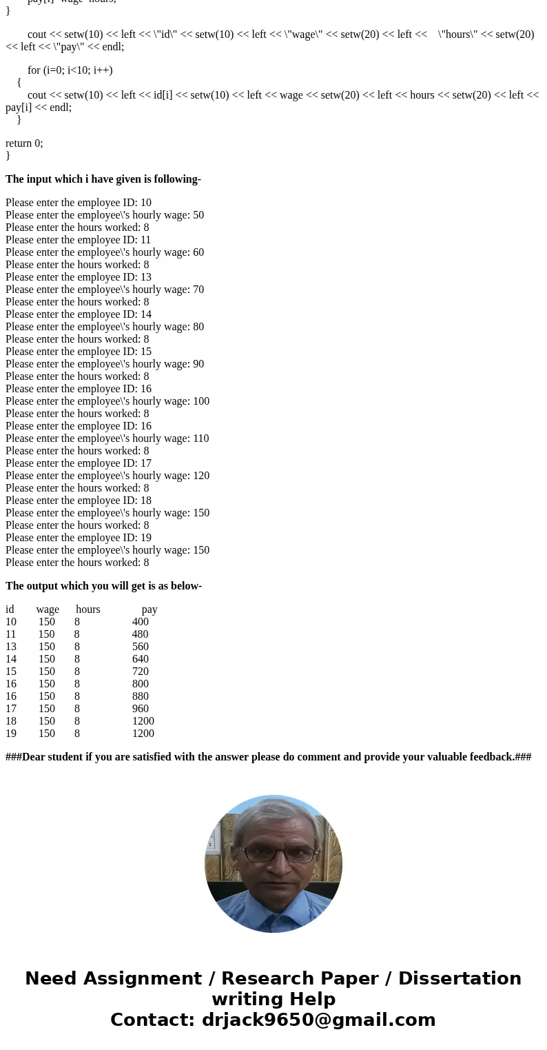 #include <iostream> using namespace std; int main (){ float pay[10]; int id[10]; int i; float hours, wage; for (i=0; i<10; i++){ cout << \