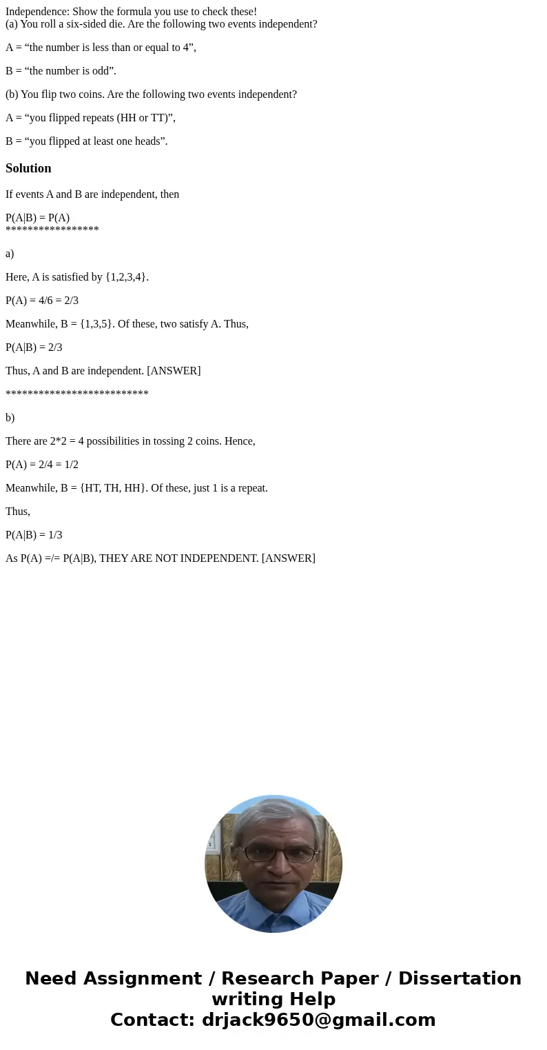 Independence: Show the formula you use to check these! (a) You roll a six-sided die. Are the following two events independent? A = “the number is less than or e Independence: Show the formula you use to check these! (a) You roll a six-sided die. Are the following two events independent? A = “the number is less than or e