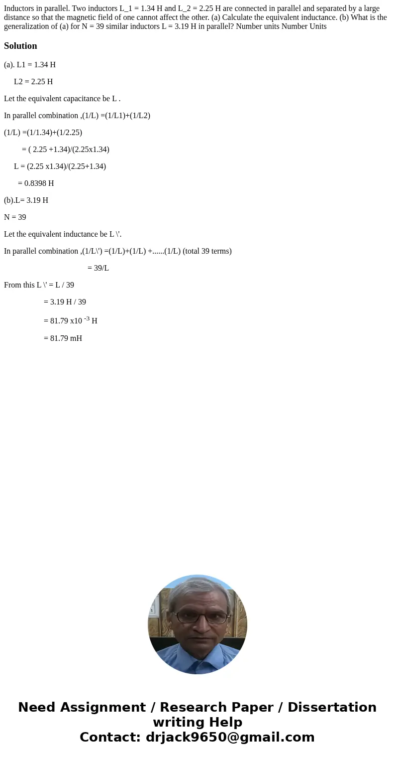 Inductors in parallel. Two inductors L_1 = 1.34 H and L_2 = 2.25 H are connected in parallel and separated by a large distance so that the magnetic field of on  Inductors in parallel. Two inductors L_1 = 1.34 H and L_2 = 2.25 H are connected in parallel and separated by a large distance so that the magnetic field of on