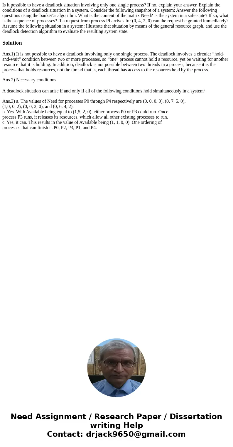 Is it possible to have a deadlock situation involving only one single process? If no, explain your answer. Explain the conditions of a deadlock situation in a   Is it possible to have a deadlock situation involving only one single process? If no, explain your answer. Explain the conditions of a deadlock situation in a