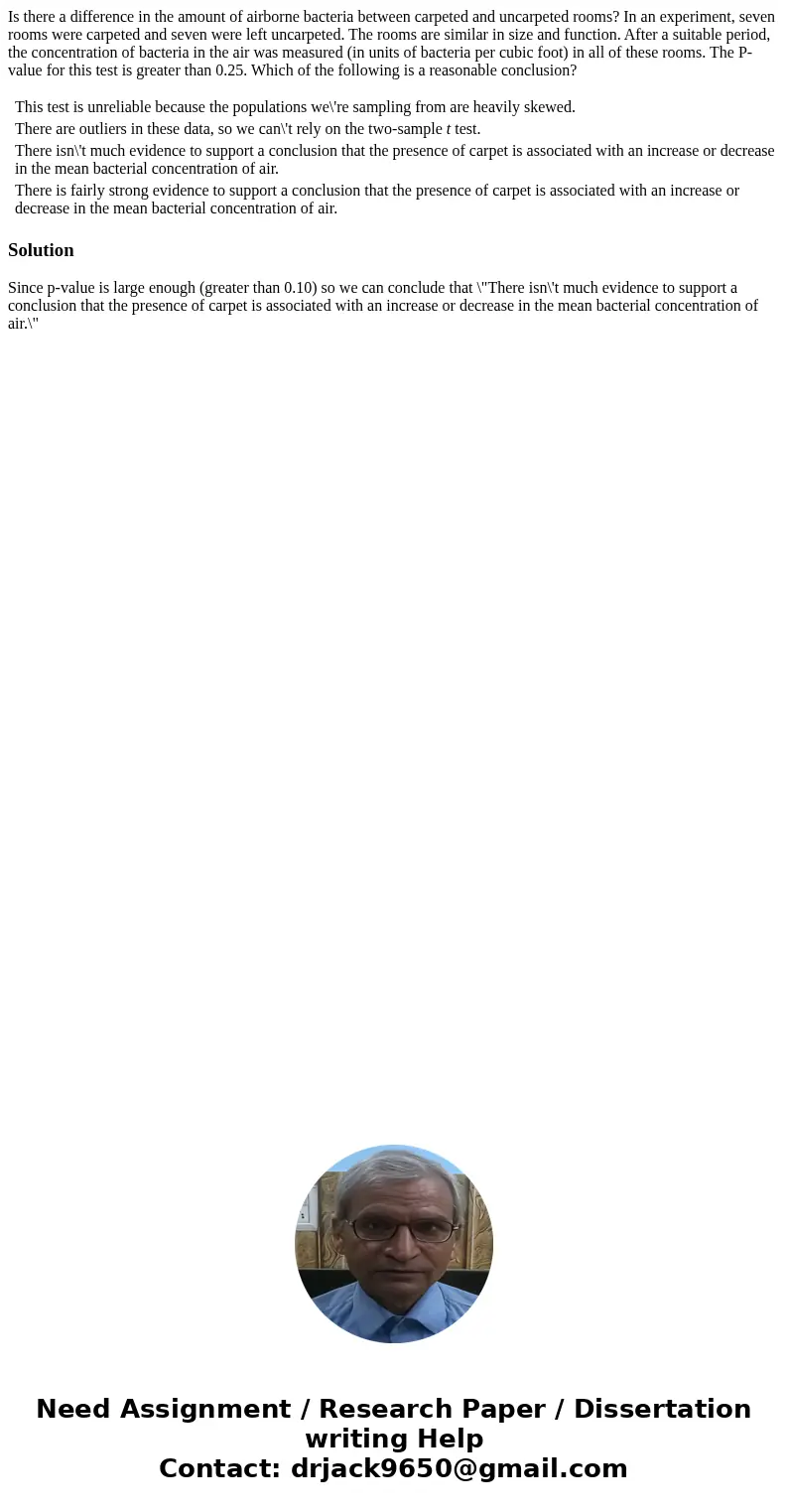 Is there a difference in the amount of airborne bacteria between carpeted and uncarpeted rooms? In an experiment, seven rooms were carpeted and seven were left  Is there a difference in the amount of airborne bacteria between carpeted and uncarpeted rooms? In an experiment, seven rooms were carpeted and seven were left