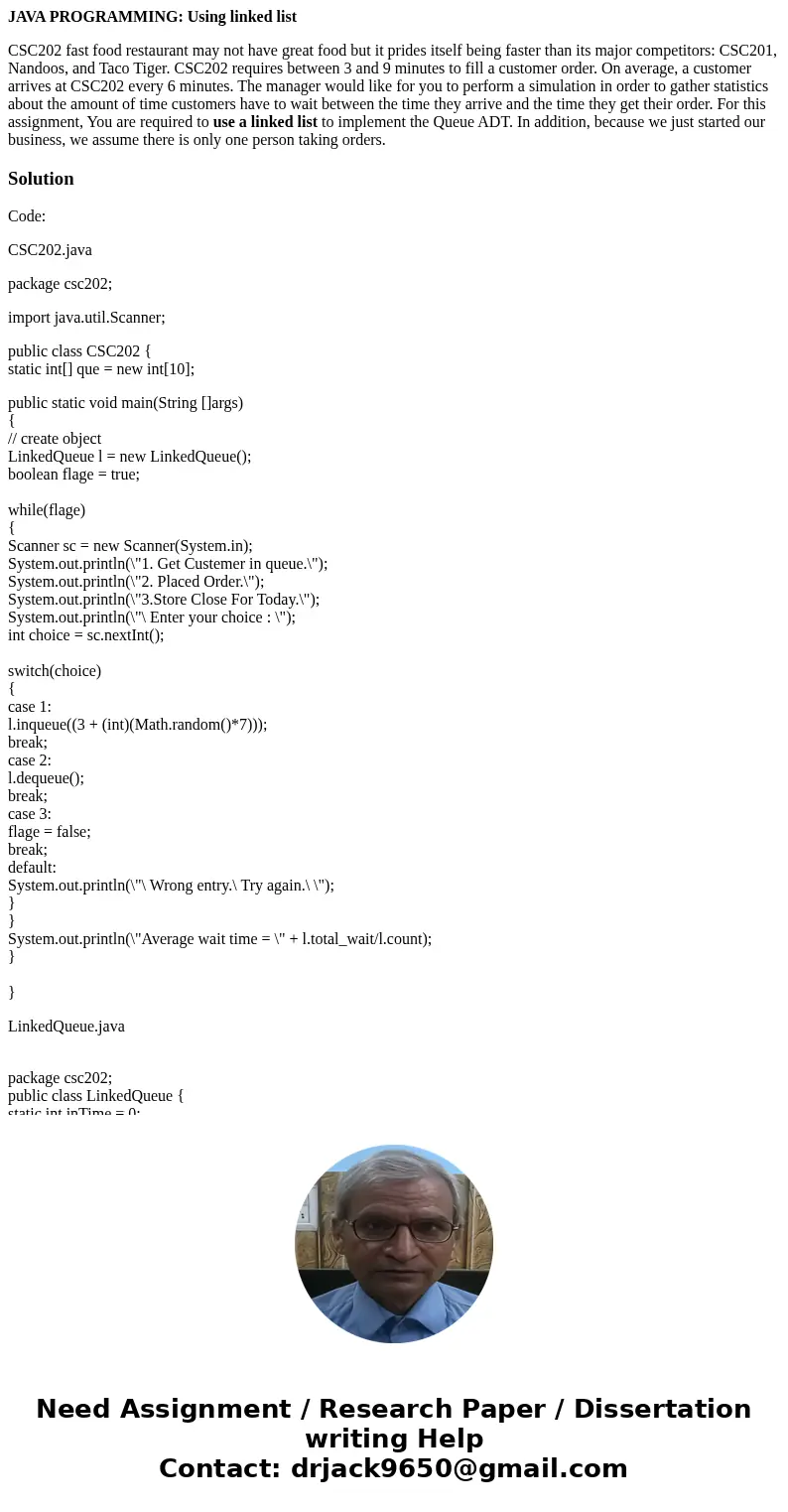 JAVA PROGRAMMING: Using linked list CSC202 fast food restaurant may not have great food but it prides itself being faster than its major competitors: CSC201, Na JAVA PROGRAMMING: Using linked list CSC202 fast food restaurant may not have great food but it prides itself being faster than its major competitors: CSC201, Na