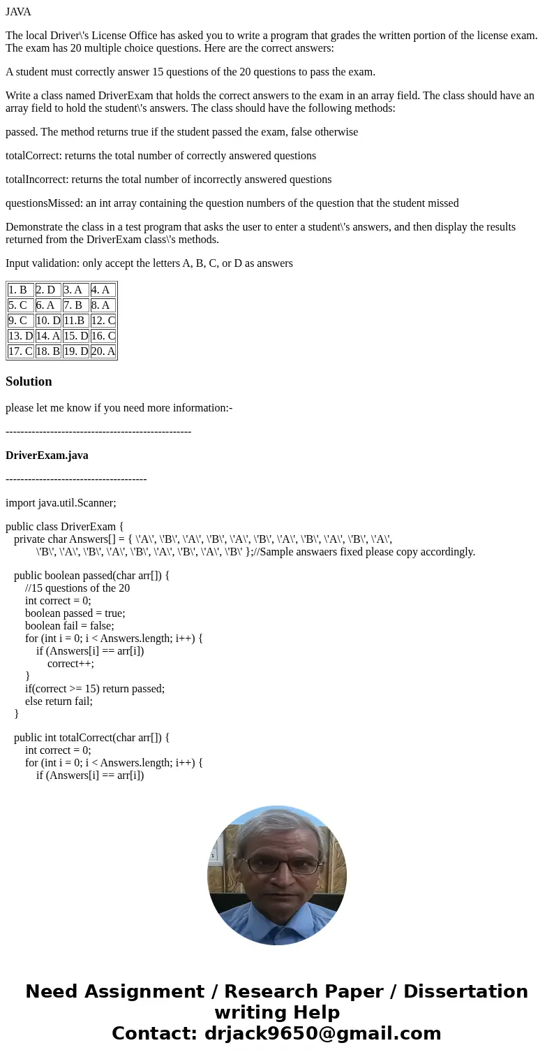 JAVA The local Driver\'s License Office has asked you to write a program that grades the written portion of the license exam. The exam has 20 multiple choice qu JAVA The local Driver\'s License Office has asked you to write a program that grades the written portion of the license exam. The exam has 20 multiple choice qu