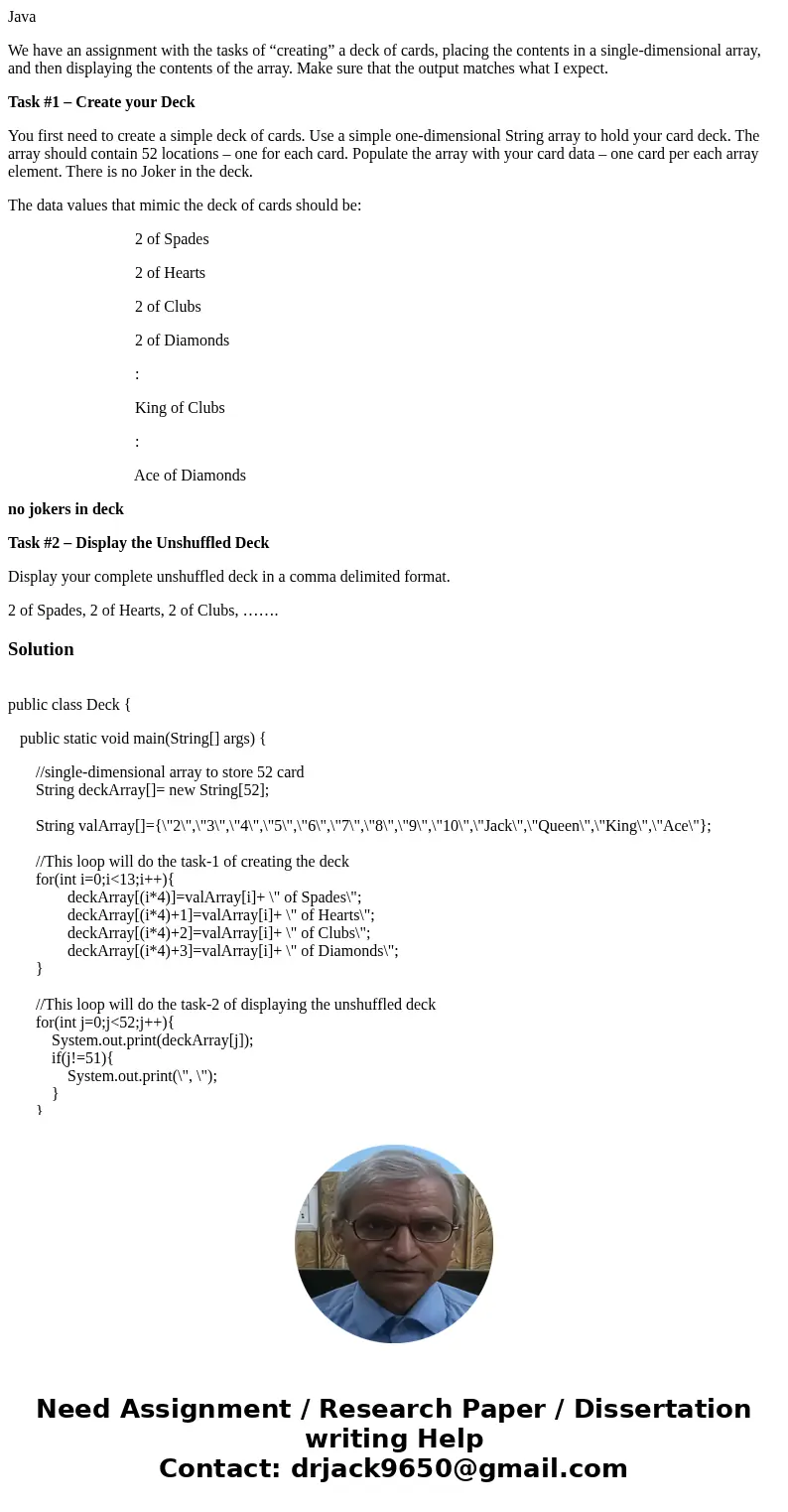 Java We have an assignment with the tasks of “creating” a deck of cards, placing the contents in a single-dimensional array, and then displaying the contents of
