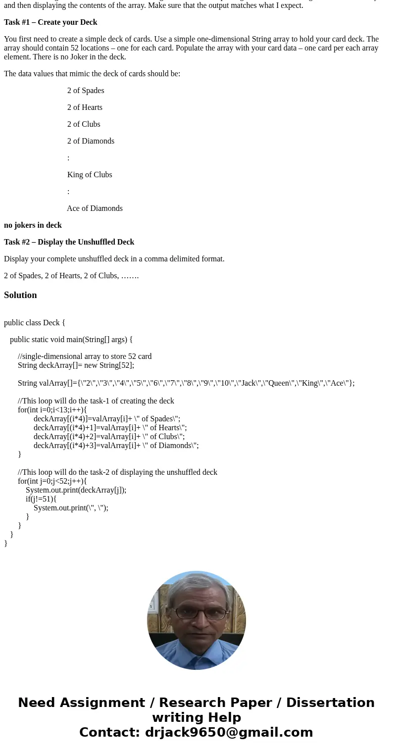 Java We have an assignment with the tasks of “creating” a deck of cards, placing the contents in a single-dimensional array, and then displaying the contents of