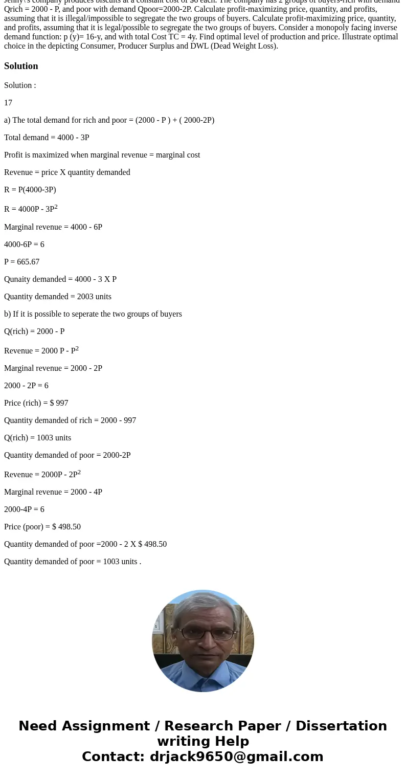 Jenny\'s company produces biscuits at a constant cost of $6 each. The company has 2 groups of buyers-rich with demand Qrich = 2000 - P, and poor with demand Qp  Jenny\'s company produces biscuits at a constant cost of $6 each. The company has 2 groups of buyers-rich with demand Qrich = 2000 - P, and poor with demand Qp