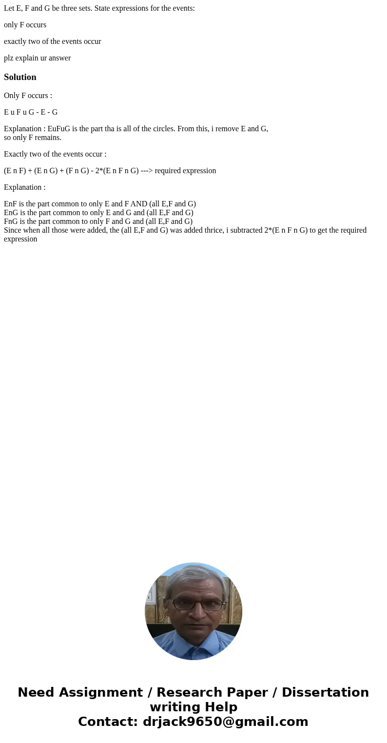 Let E, F and G be three sets. State expressions for the events: only F occurs exactly two of the events occur plz explain ur answerSolutionOnly F occurs : E u F