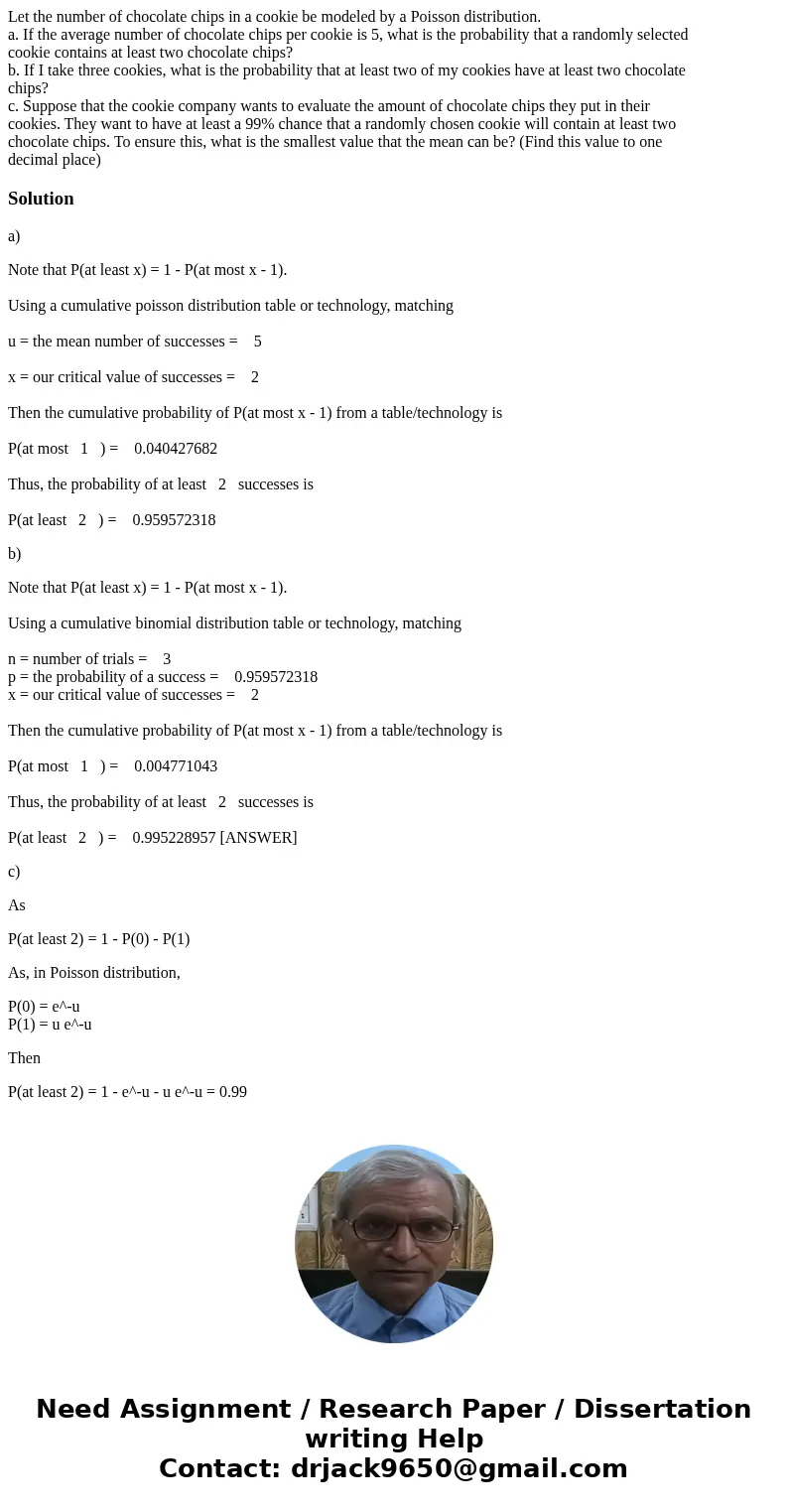 Let the number of chocolate chips in a cookie be modeled by a Poisson distribution. a. If the average number of chocolate chips per cookie is 5, what is the pro Let the number of chocolate chips in a cookie be modeled by a Poisson distribution. a. If the average number of chocolate chips per cookie is 5, what is the pro