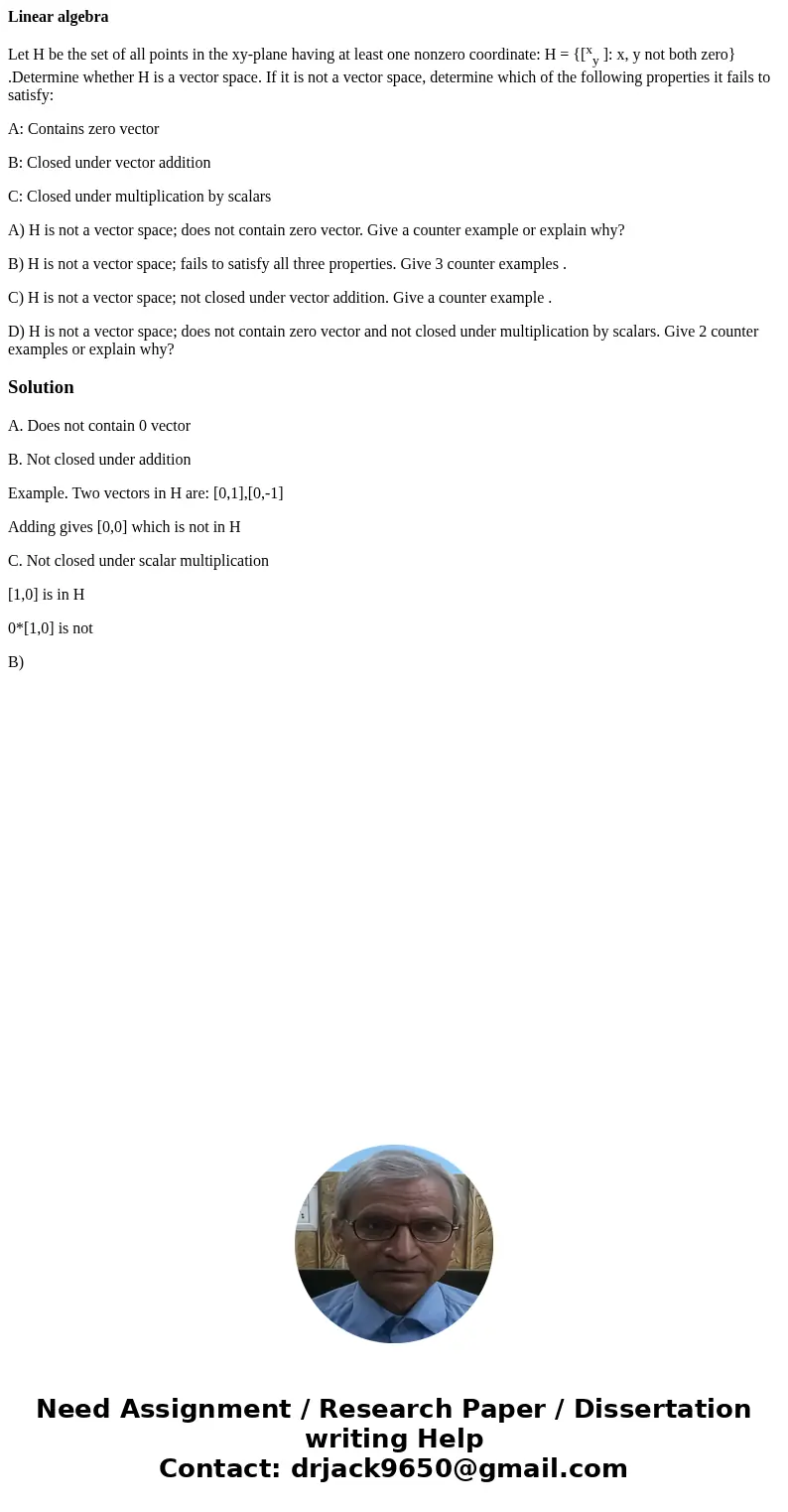 Linear algebra Let H be the set of all points in the xy-plane having at least one nonzero coordinate: H = {[xy ]: x, y not both zero} .Determine whether H is a 
