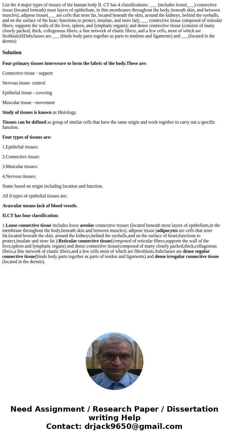List the 4 major types of tissues of the human body II. CT has 4 classifications: ___ (includes loose(___) connective tissue (located beneath) must layers of e  List the 4 major types of tissues of the human body II. CT has 4 classifications: ___ (includes loose(___) connective tissue (located beneath) must layers of e