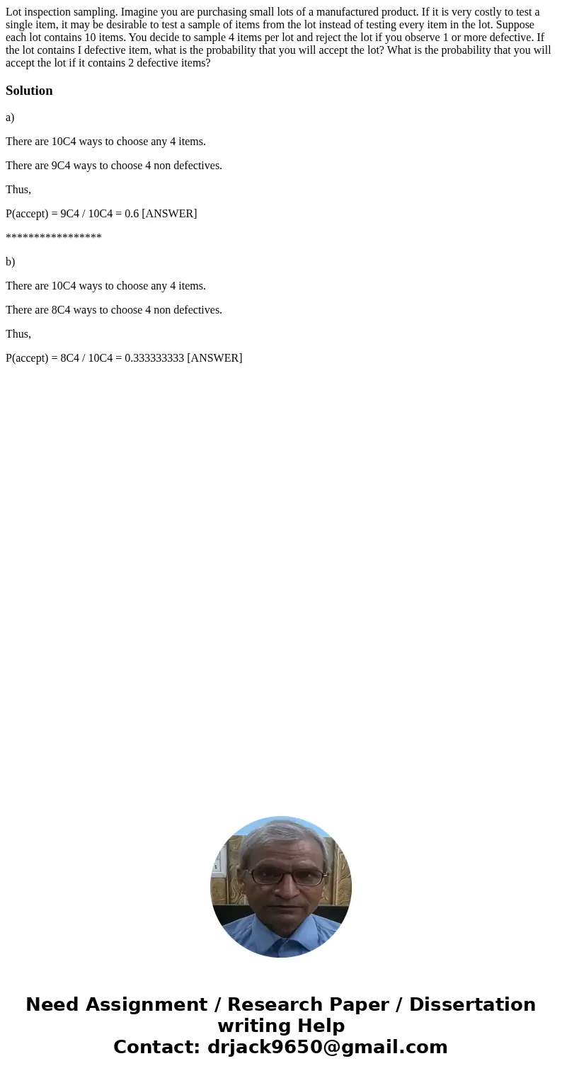 Lot inspection sampling. Imagine you are purchasing small lots of a manufactured product. If it is very costly to test a single item, it may be desirable to te  Lot inspection sampling. Imagine you are purchasing small lots of a manufactured product. If it is very costly to test a single item, it may be desirable to te