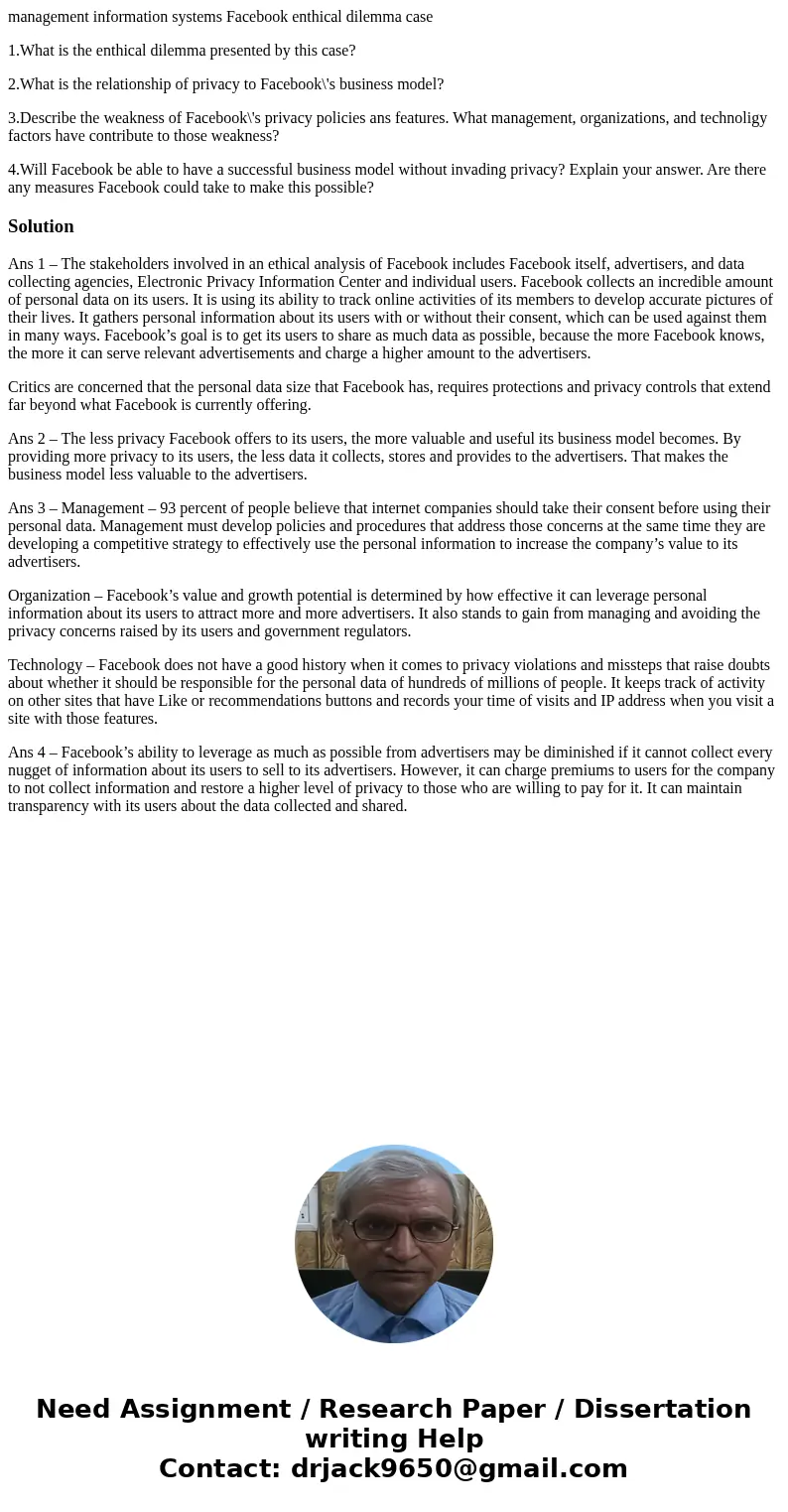 management information systems Facebook enthical dilemma case 1.What is the enthical dilemma presented by this case? 2.What is the relationship of privacy to Fa management information systems Facebook enthical dilemma case 1.What is the enthical dilemma presented by this case? 2.What is the relationship of privacy to Fa
