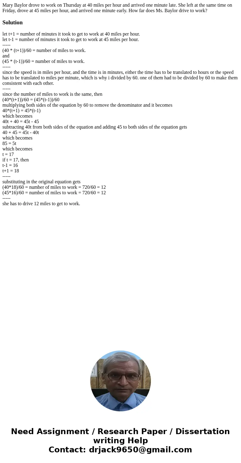 Mary Baylor drove to work on Thursday at 40 miles per hour and arrived one minute late. She left at the same time on Friday, drove at 45 miles per hour, and arr Mary Baylor drove to work on Thursday at 40 miles per hour and arrived one minute late. She left at the same time on Friday, drove at 45 miles per hour, and arr