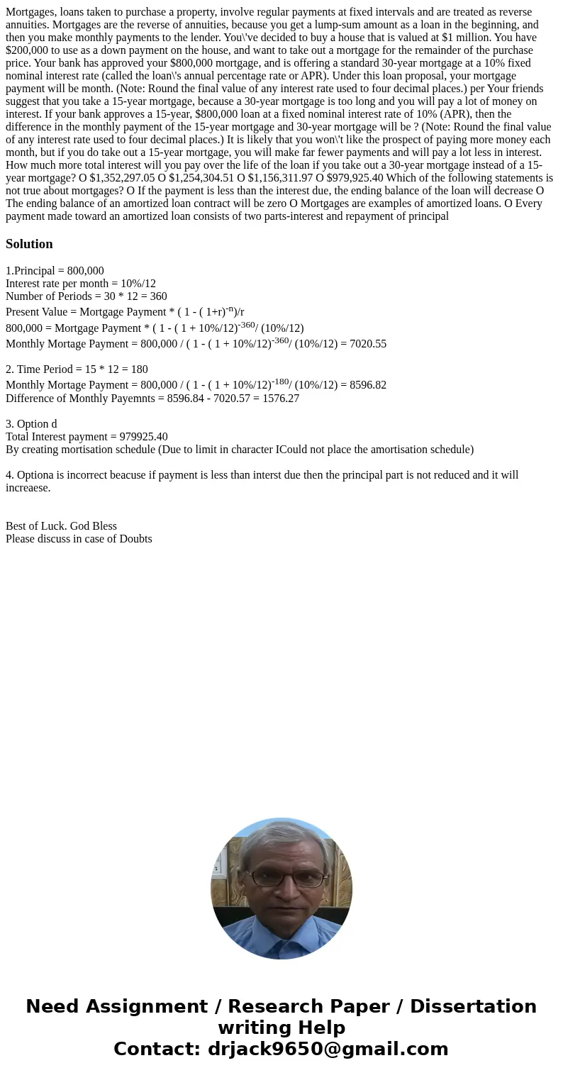  Mortgages, loans taken to purchase a property, involve regular payments at fixed intervals and are treated as reverse annuities. Mortgages are the reverse of a