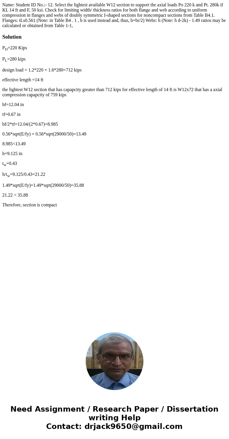 Name: Student ID No.:- 12. Select the lightest available W12 section to support the axial loads Po 220 k and Pt. 280k if KL 14 ft and F, 50 ksi. Check for limi  Name: Student ID No.:- 12. Select the lightest available W12 section to support the axial loads Po 220 k and Pt. 280k if KL 14 ft and F, 50 ksi. Check for limi