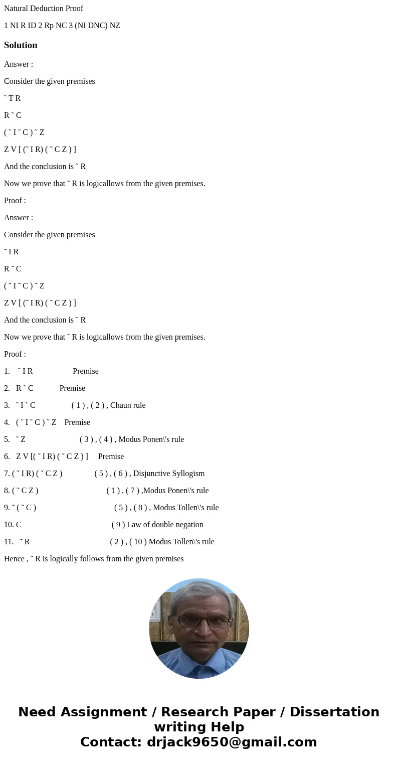 Natural Deduction Proof 1 NI R ID 2 Rp NC 3 (NI DNC) NZ SolutionAnswer : Consider the given premises ˜ T R R ˜ C ( ˜ I ˜ C ) ˜ Z Z V [ (˜ I R) ( ˜ C Z ) ] And t
