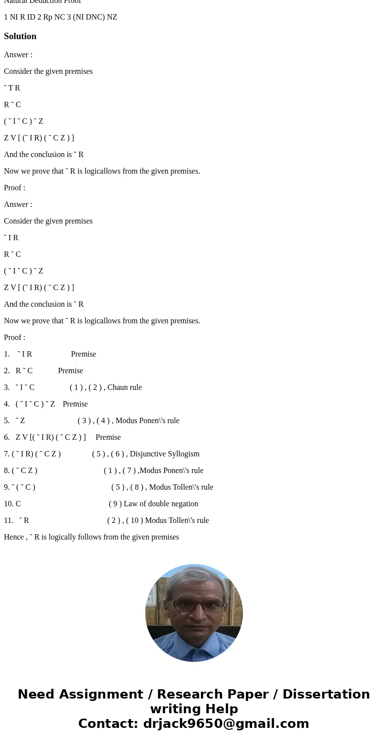 Natural Deduction Proof 1 NI R ID 2 Rp NC 3 (NI DNC) NZ SolutionAnswer : Consider the given premises ˜ T R R ˜ C ( ˜ I ˜ C ) ˜ Z Z V [ (˜ I R) ( ˜ C Z ) ] And t