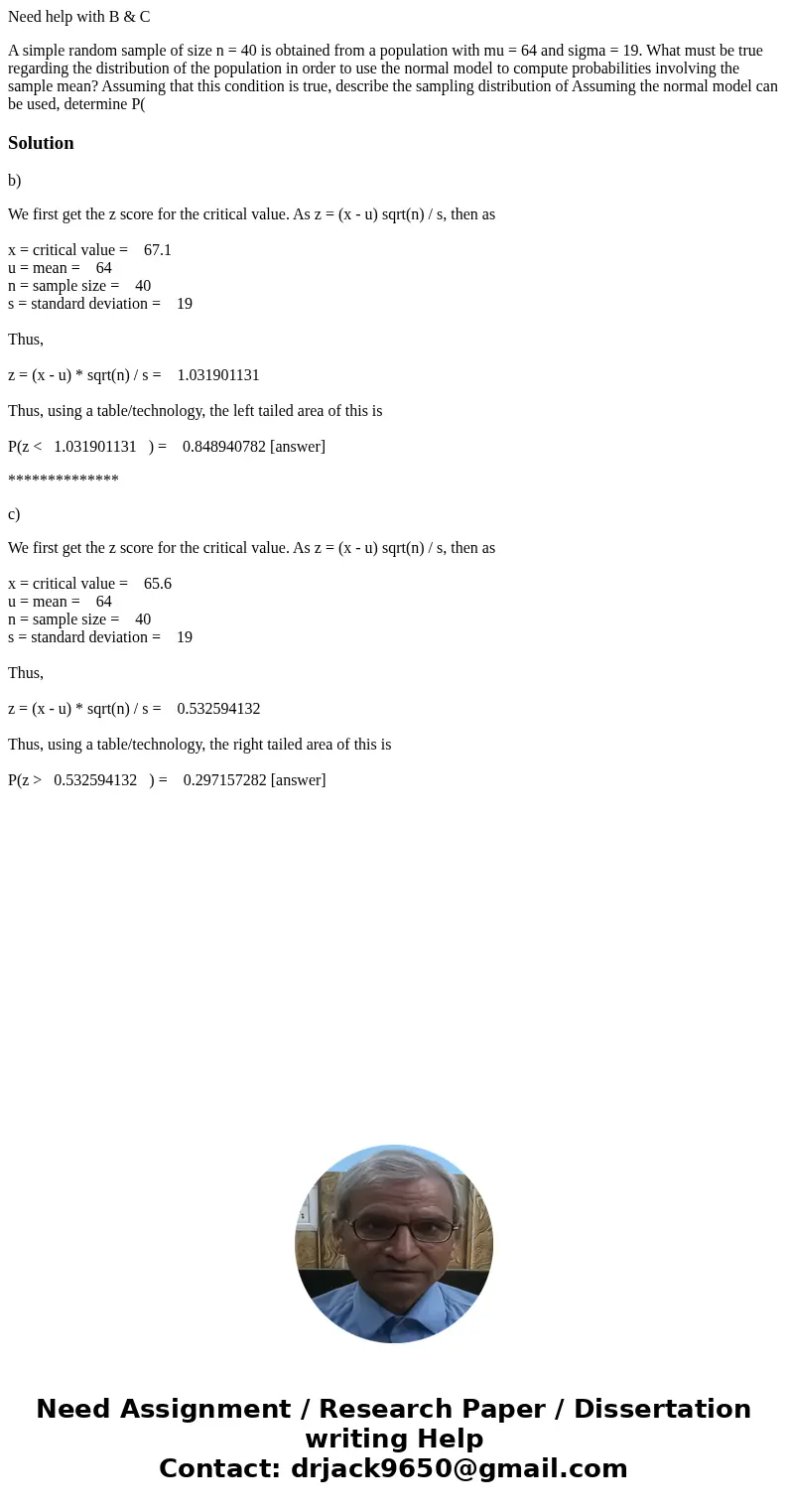 Need help with B & C A simple random sample of size n = 40 is obtained from a population with mu = 64 and sigma = 19. What must be true regarding the distri Need help with B & C A simple random sample of size n = 40 is obtained from a population with mu = 64 and sigma = 19. What must be true regarding the distri
