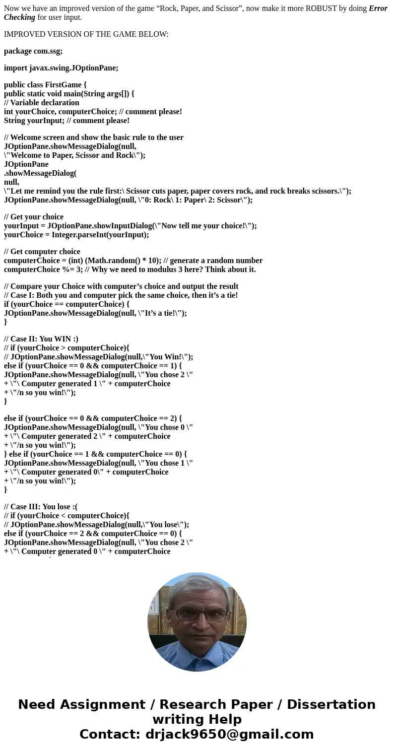 Now we have an improved version of the game “Rock, Paper, and Scissor”, now make it more ROBUST by doing Error Checking for user input. IMPROVED VERSION OF THE  Now we have an improved version of the game “Rock, Paper, and Scissor”, now make it more ROBUST by doing Error Checking for user input. IMPROVED VERSION OF THE
