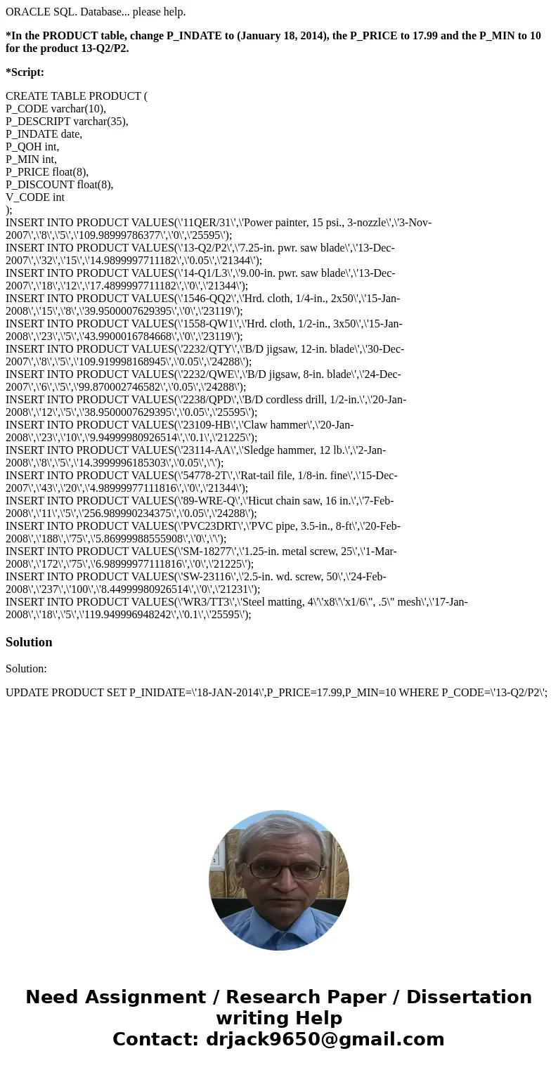 ORACLE SQL. Database... please help. *In the PRODUCT table, change P_INDATE to (January 18, 2014), the P_PRICE to 17.99 and the P_MIN to 10 for the product 13-Q
