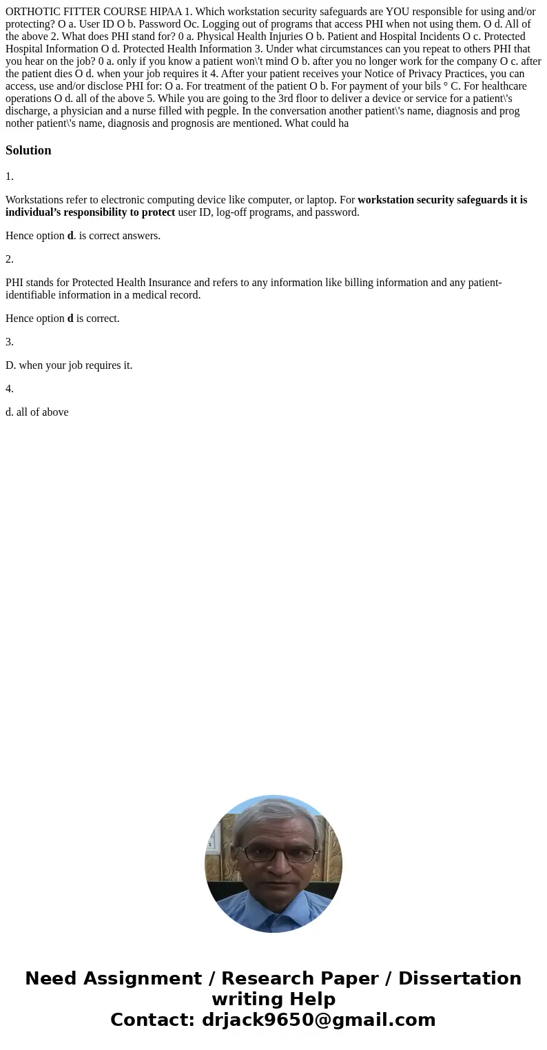 ORTHOTIC FITTER COURSE HIPAA 1. Which workstation security safeguards are YOU responsible for using and/or protecting? O a. User ID O b. Password Oc. Logging o  ORTHOTIC FITTER COURSE HIPAA 1. Which workstation security safeguards are YOU responsible for using and/or protecting? O a. User ID O b. Password Oc. Logging o