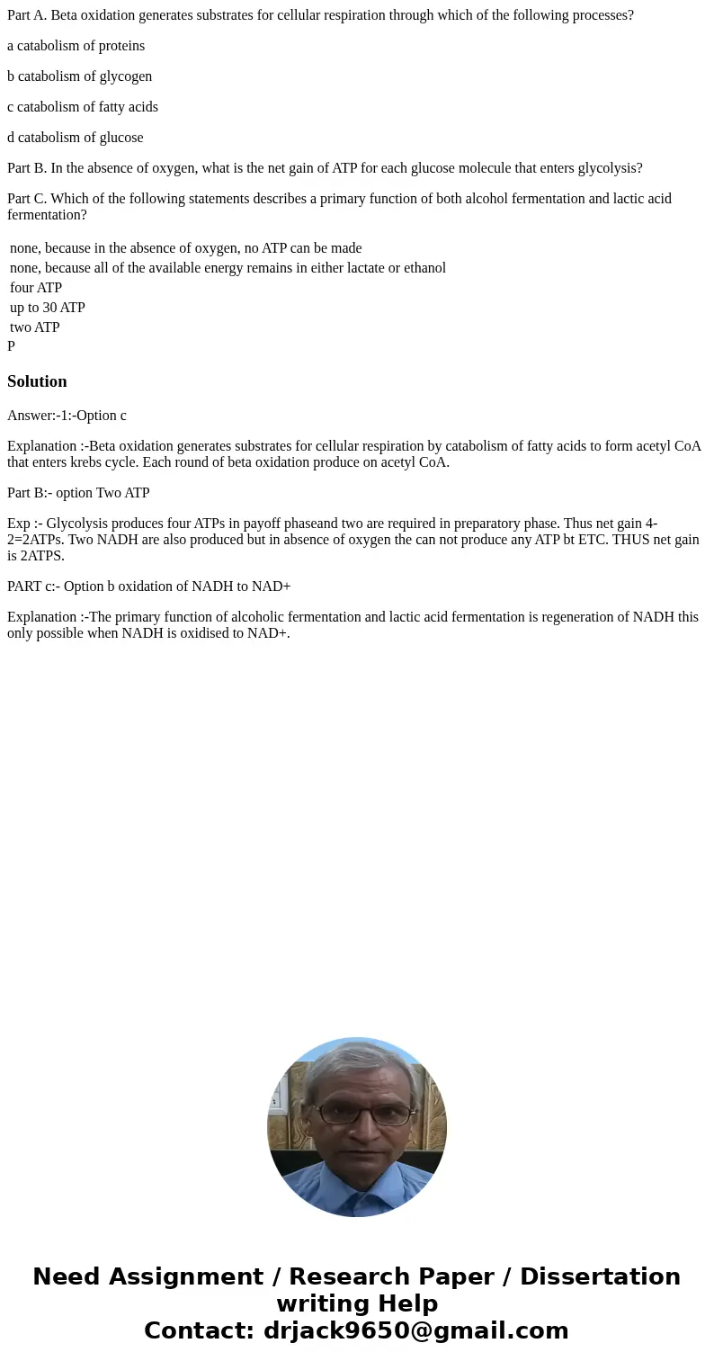 Part A. Beta oxidation generates substrates for cellular respiration through which of the following processes? a catabolism of proteins b catabolism of glycogen Part A. Beta oxidation generates substrates for cellular respiration through which of the following processes? a catabolism of proteins b catabolism of glycogen