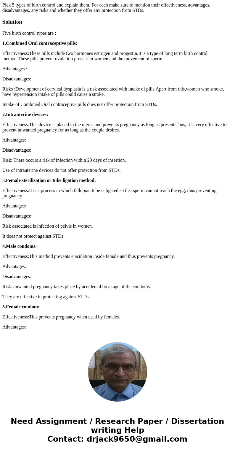 Pick 5 types of birth control and explain them. For each make sure to mention their effectiveness, advantages, disadvantages, any risks and whether they offer a Pick 5 types of birth control and explain them. For each make sure to mention their effectiveness, advantages, disadvantages, any risks and whether they offer a