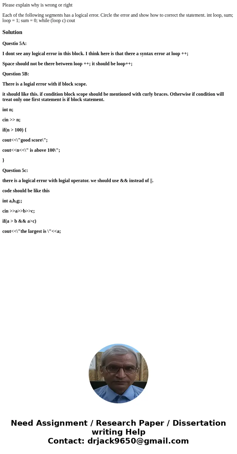 Please explain why is wrong or right Each of the following segments has a logical error. Circle the error and show how to correct the statement. int loop, sum;  Please explain why is wrong or right Each of the following segments has a logical error. Circle the error and show how to correct the statement. int loop, sum;