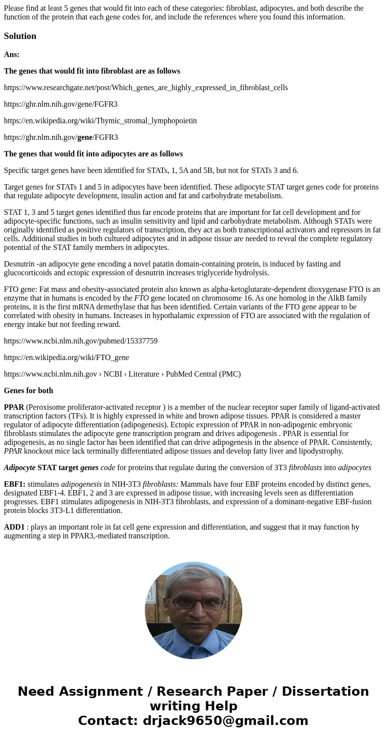 Please find at least 5 genes that would fit into each of these categories: fibroblast, adipocytes, and both describe the function of the protein that each gene  Please find at least 5 genes that would fit into each of these categories: fibroblast, adipocytes, and both describe the function of the protein that each gene
