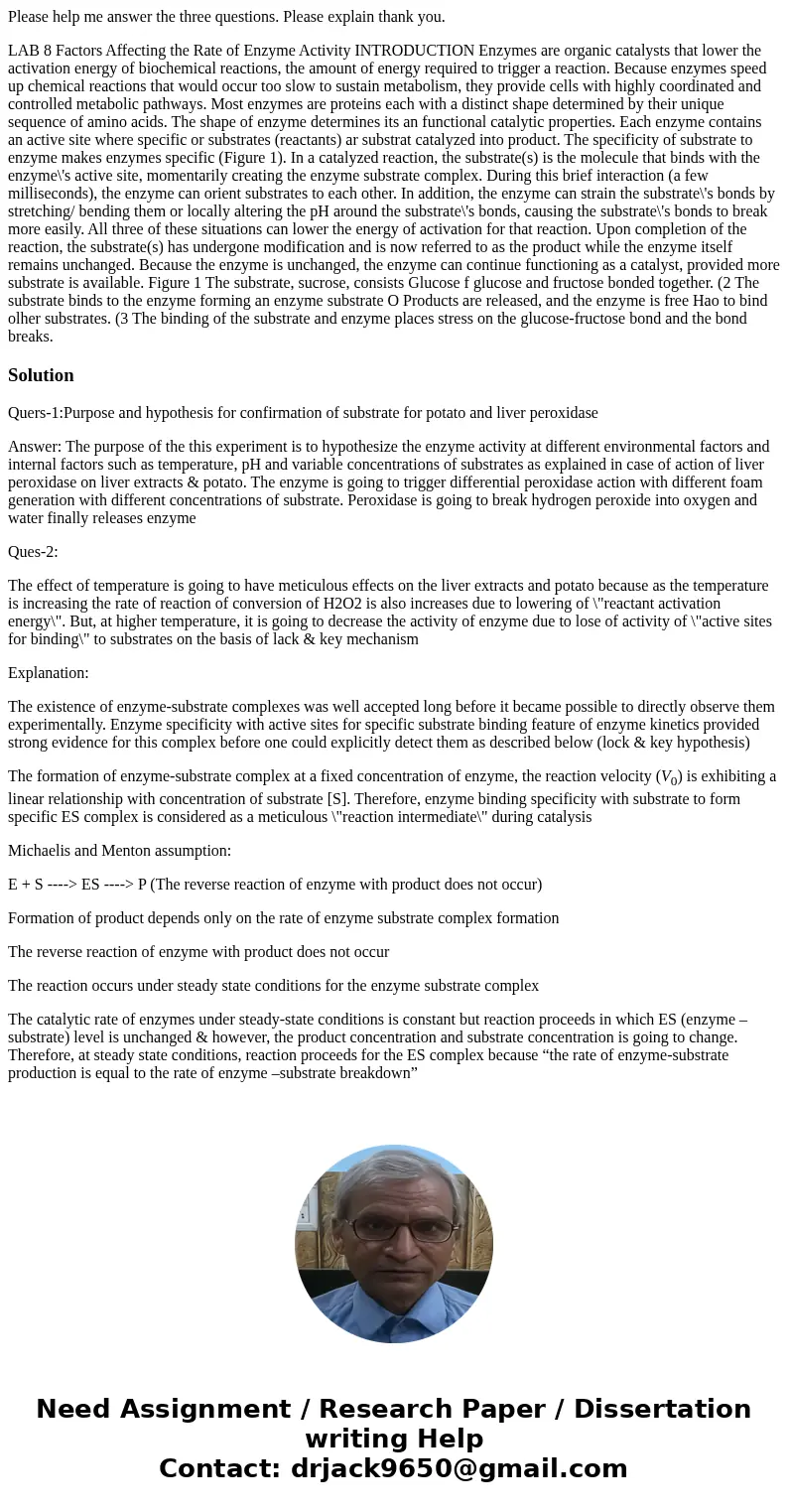 Please help me answer the three questions. Please explain thank you. LAB 8 Factors Affecting the Rate of Enzyme Activity INTRODUCTION Enzymes are organic cataly Please help me answer the three questions. Please explain thank you. LAB 8 Factors Affecting the Rate of Enzyme Activity INTRODUCTION Enzymes are organic cataly