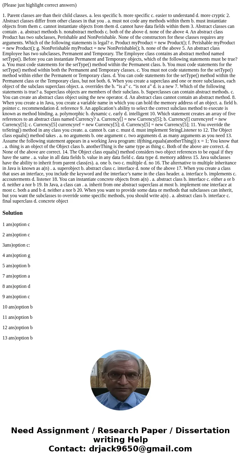 (Please just highlight correct answers) 1. Parent classes are than their child classes. a. less specific b. more specific c. easier to understand d. more crypti (Please just highlight correct answers) 1. Parent classes are than their child classes. a. less specific b. more specific c. easier to understand d. more crypti