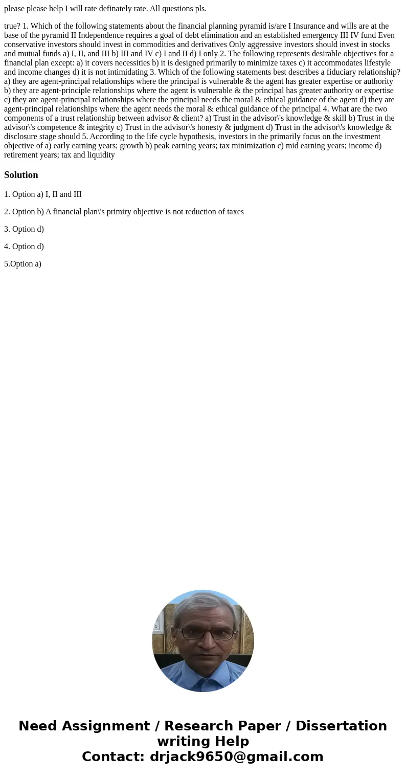 please please help I will rate definately rate. All questions pls. true? 1. Which of the following statements about the financial planning pyramid is/are I Ins  please please help I will rate definately rate. All questions pls. true? 1. Which of the following statements about the financial planning pyramid is/are I Ins