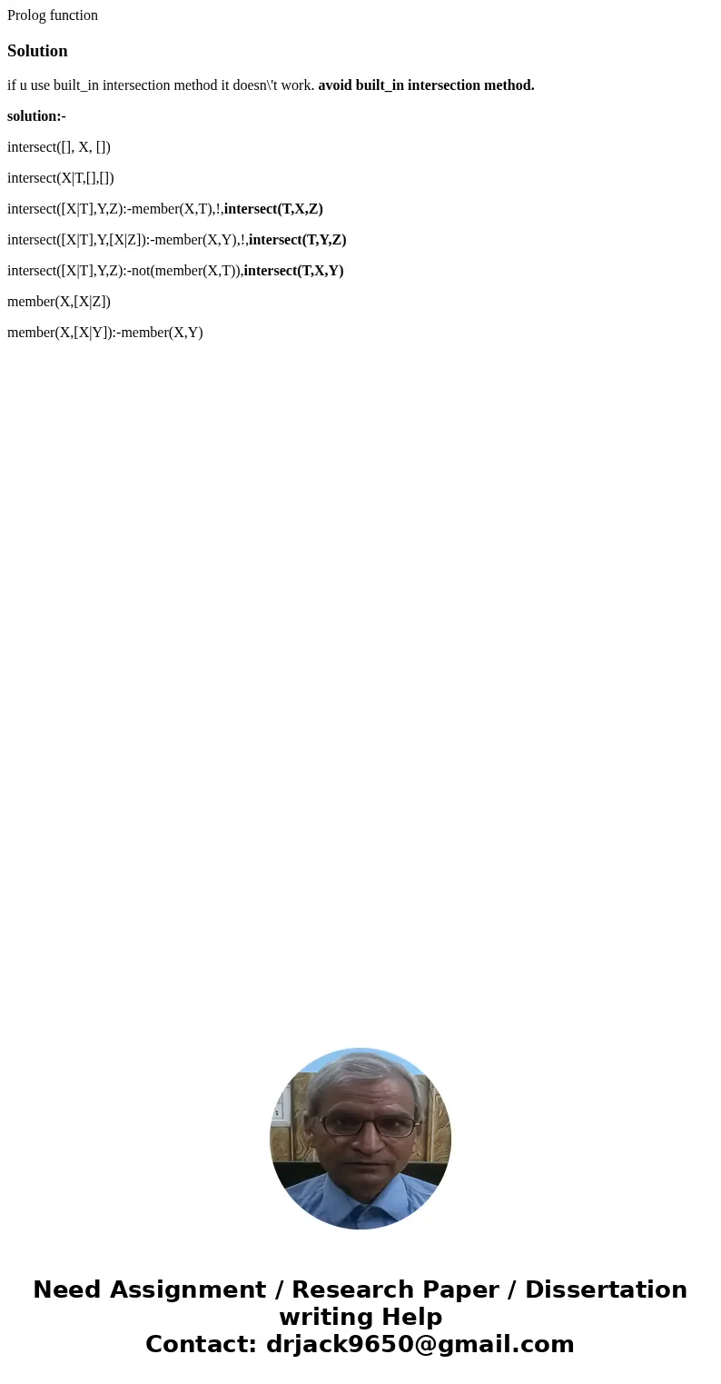 Prolog functionSolutionif u use built_in intersection method it doesn\'t work. avoid built_in intersection method. solution:- intersect([], X, []) intersect(X|T