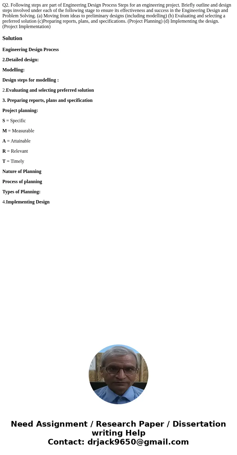 Q2. Following steps are part of Engineering Design Process Steps for an engineering project. Briefly outline and design steps involved under each of the follow  Q2. Following steps are part of Engineering Design Process Steps for an engineering project. Briefly outline and design steps involved under each of the follow
