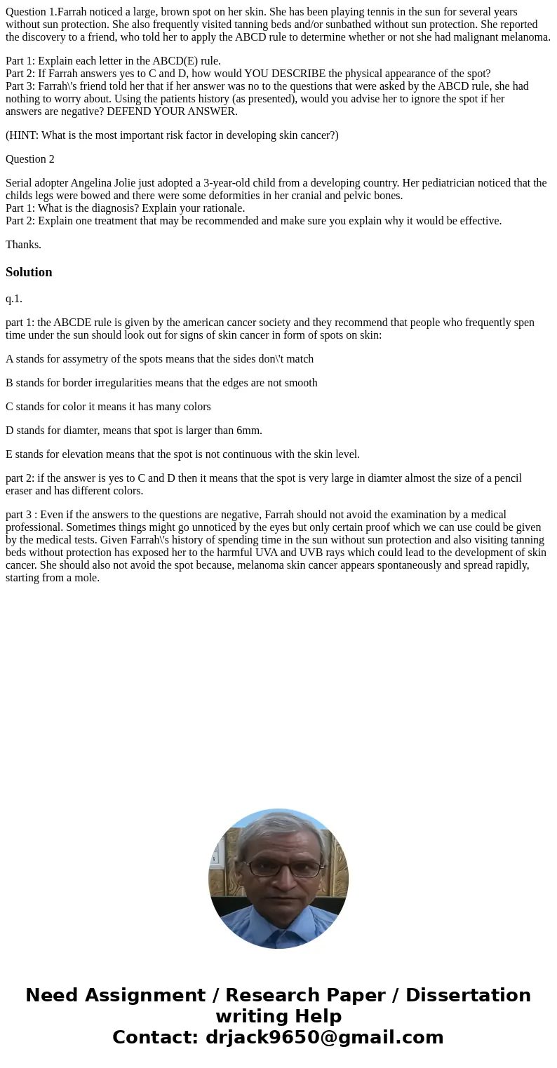 Question 1.Farrah noticed a large, brown spot on her skin. She has been playing tennis in the sun for several years without sun protection. She also frequently 