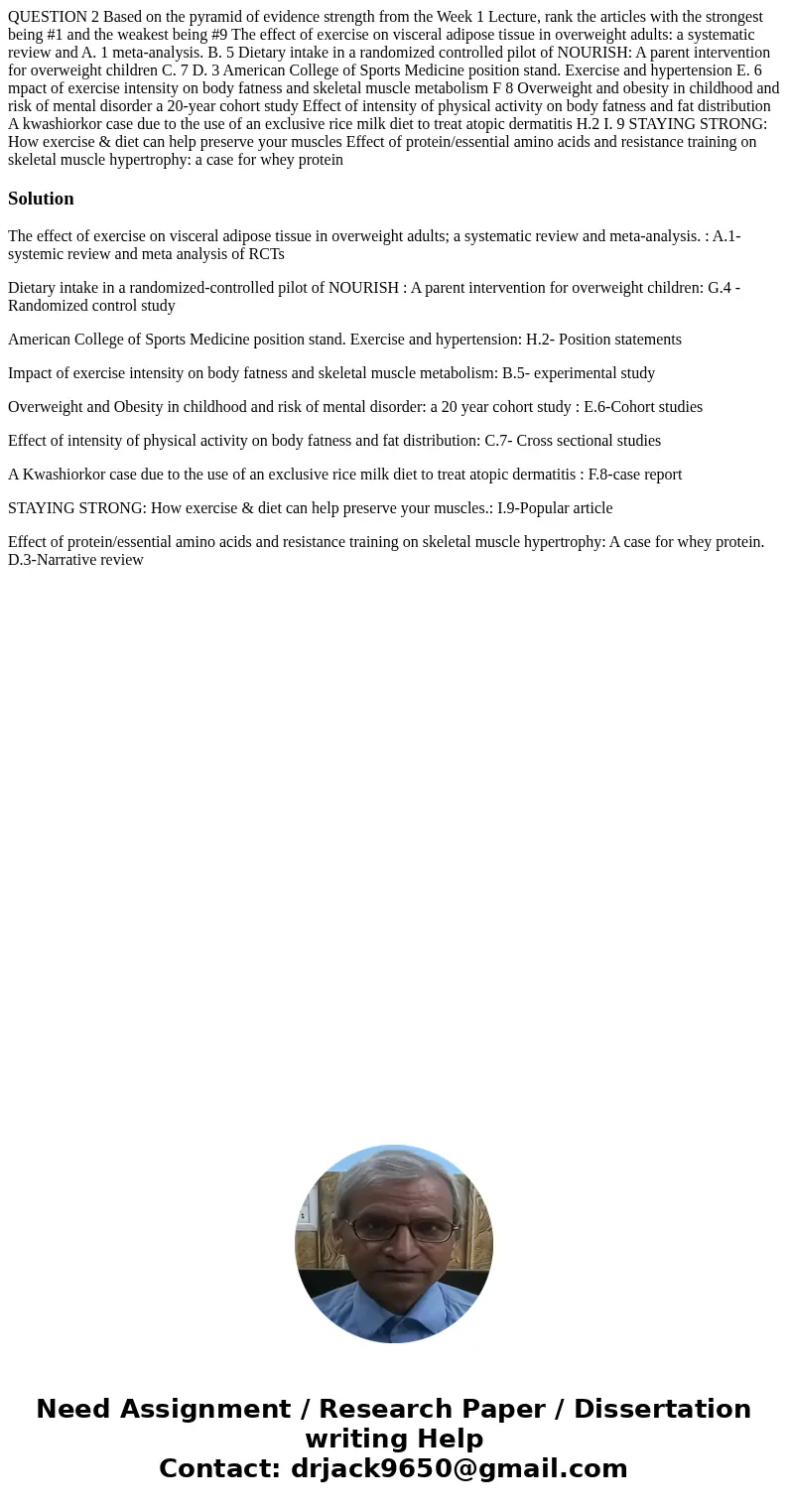 QUESTION 2 Based on the pyramid of evidence strength from the Week 1 Lecture, rank the articles with the strongest being #1 and the weakest being #9 The effect  QUESTION 2 Based on the pyramid of evidence strength from the Week 1 Lecture, rank the articles with the strongest being #1 and the weakest being #9 The effect