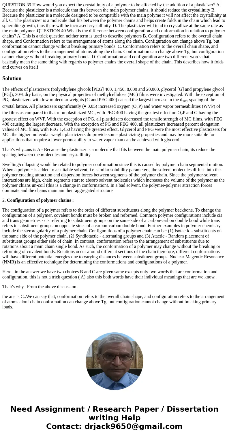 QUESTION 39 How would you expect the crystallinity of a polymer to be affected by the addition of a plasticizer? A. Because the plasticizer is a molecule that   QUESTION 39 How would you expect the crystallinity of a polymer to be affected by the addition of a plasticizer? A. Because the plasticizer is a molecule that