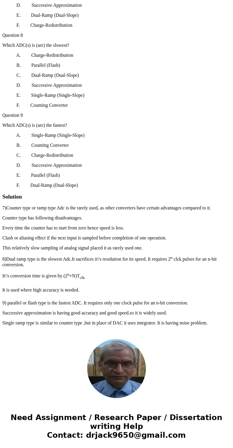 Question 7 Which of these ADC(s) is (are) rarely used? A. Single-Ramp (Single-Slope) B. Parallel (Flash) C. Counting Converter D. Successive Approximation E. Du Question 7 Which of these ADC(s) is (are) rarely used? A. Single-Ramp (Single-Slope) B. Parallel (Flash) C. Counting Converter D. Successive Approximation E. Du