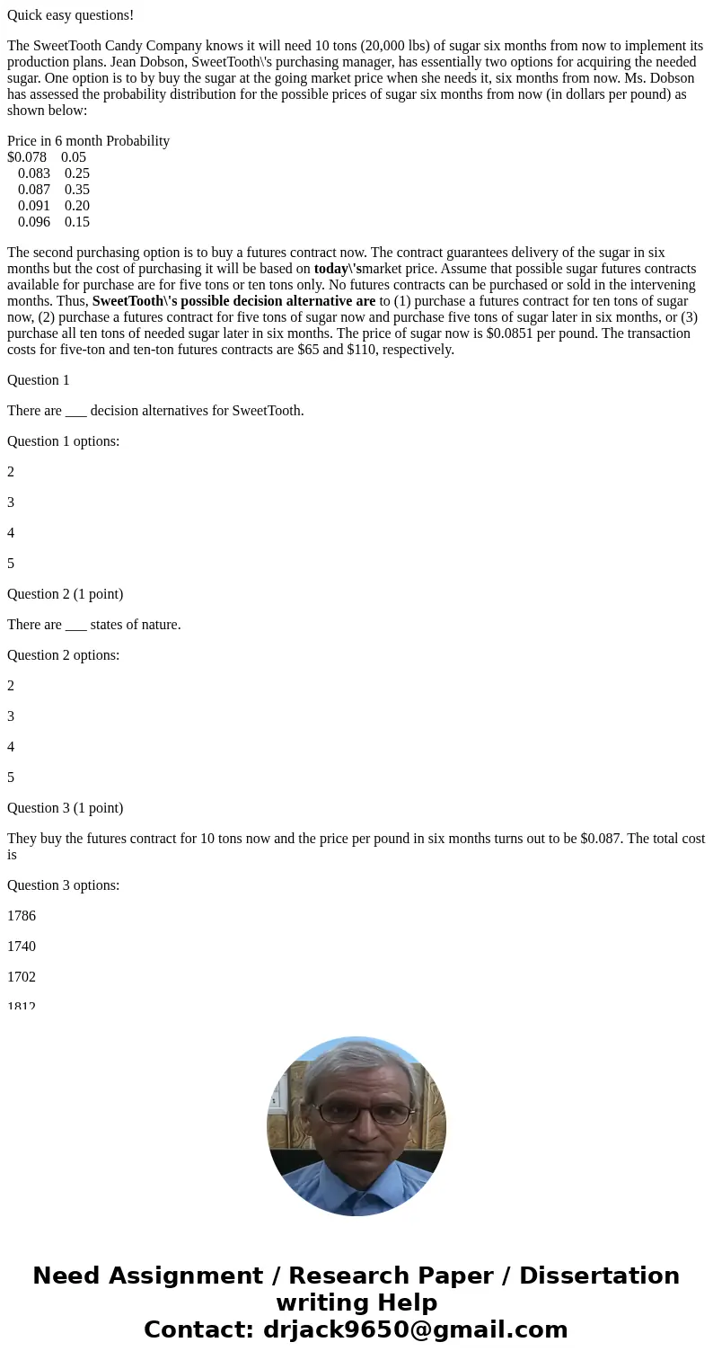 Quick easy questions! The SweetTooth Candy Company knows it will need 10 tons (20,000 lbs) of sugar six months from now to implement its production plans. Jean 