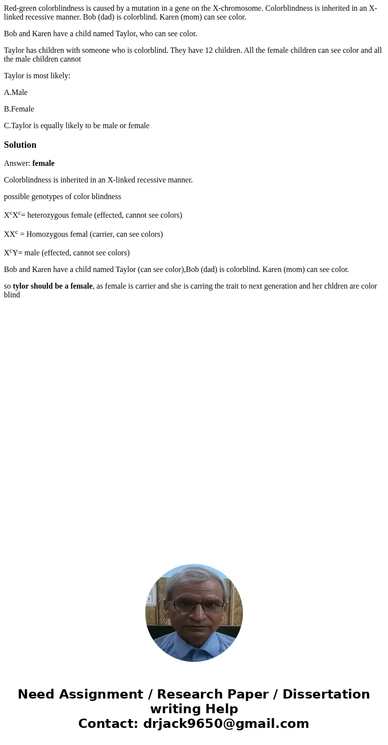 Red-green colorblindness is caused by a mutation in a gene on the X-chromosome. Colorblindness is inherited in an X-linked recessive manner. Bob (dad) is colorb Red-green colorblindness is caused by a mutation in a gene on the X-chromosome. Colorblindness is inherited in an X-linked recessive manner. Bob (dad) is colorb