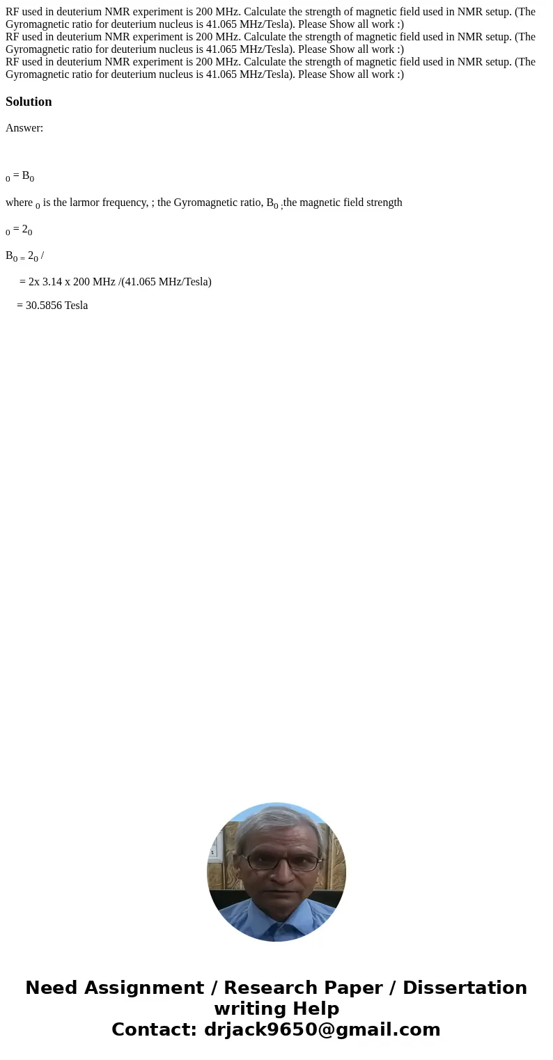 RF used in deuterium NMR experiment is 200 MHz. Calculate the strength of magnetic field used in NMR setup. (The Gyromagnetic ratio for deuterium nucleus is 41  RF used in deuterium NMR experiment is 200 MHz. Calculate the strength of magnetic field used in NMR setup. (The Gyromagnetic ratio for deuterium nucleus is 41
