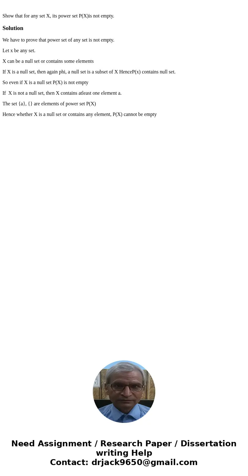 Show that for any set X, its power set P(X)is not empty.SolutionWe have to prove that power set of any set is not empty. Let x be any set. X can be a null set   Show that for any set X, its power set P(X)is not empty.SolutionWe have to prove that power set of any set is not empty. Let x be any set. X can be a null set